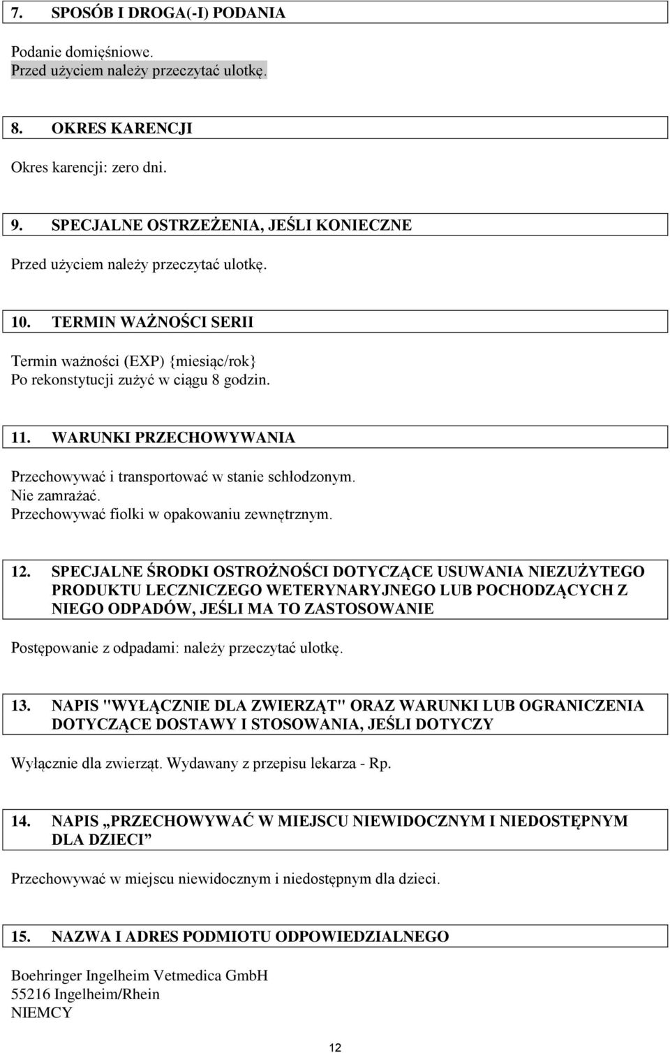 WARUNKI PRZECHOWYWANIA Przechowywać i transportować w stanie schłodzonym. Nie zamrażać. Przechowywać fiolki w opakowaniu zewnętrznym. 12.