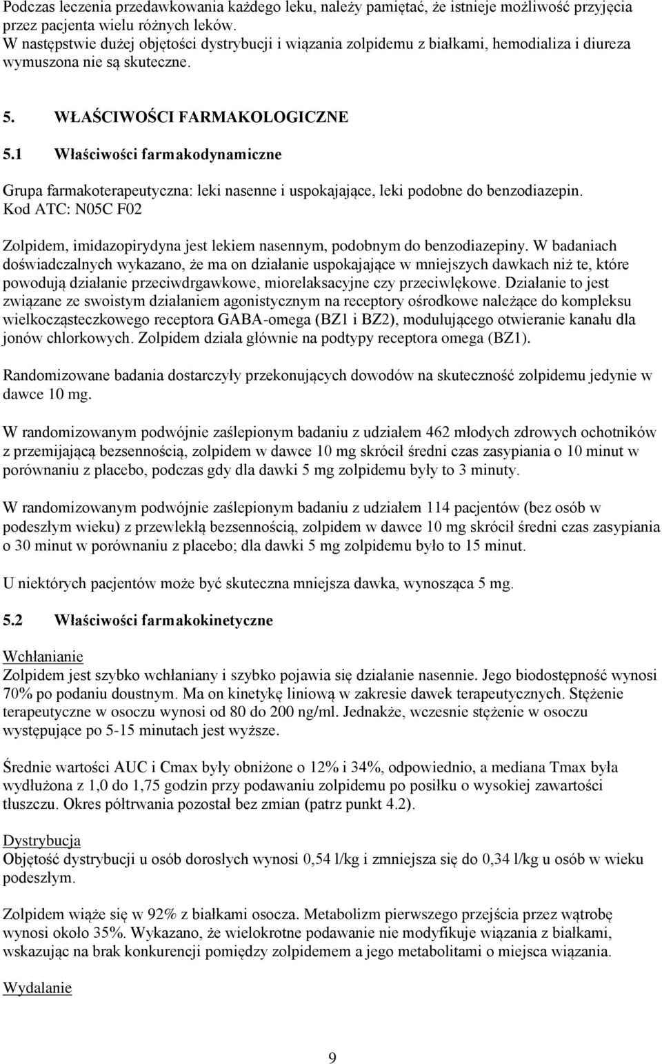 1 Właściwości farmakodynamiczne Grupa farmakoterapeutyczna: leki nasenne i uspokajające, leki podobne do benzodiazepin.