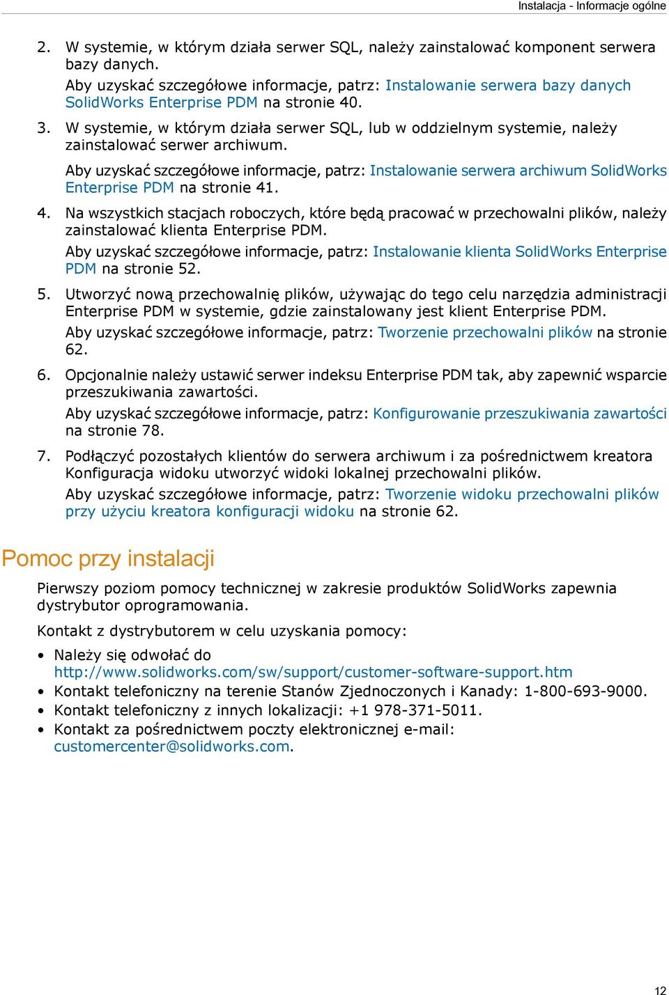 W systemie, w którym działa serwer SQL, lub w oddzielnym systemie, należy zainstalować serwer archiwum.