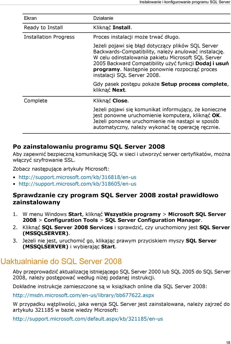 W celu odinstalowania pakietu Microsoft SQL Server 2005 Backward Compatibility użyć funkcji Dodaj i usuń programy. Następnie ponownie rozpocząć proces instalacji SQL Server 2008.