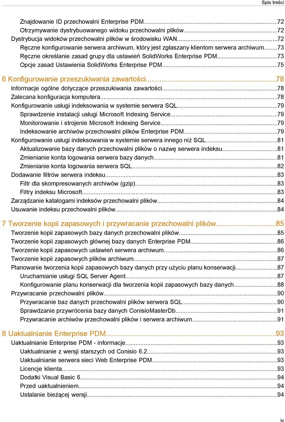 ..73 Opcje zasad Ustawienia SolidWorks Enterprise PDM...75 6 Konfigurowanie przeszukiwania zawartości...78 Informacje ogólne dotyczące przeszukiwania zawartości...78 Zalecana konfiguracja komputera.