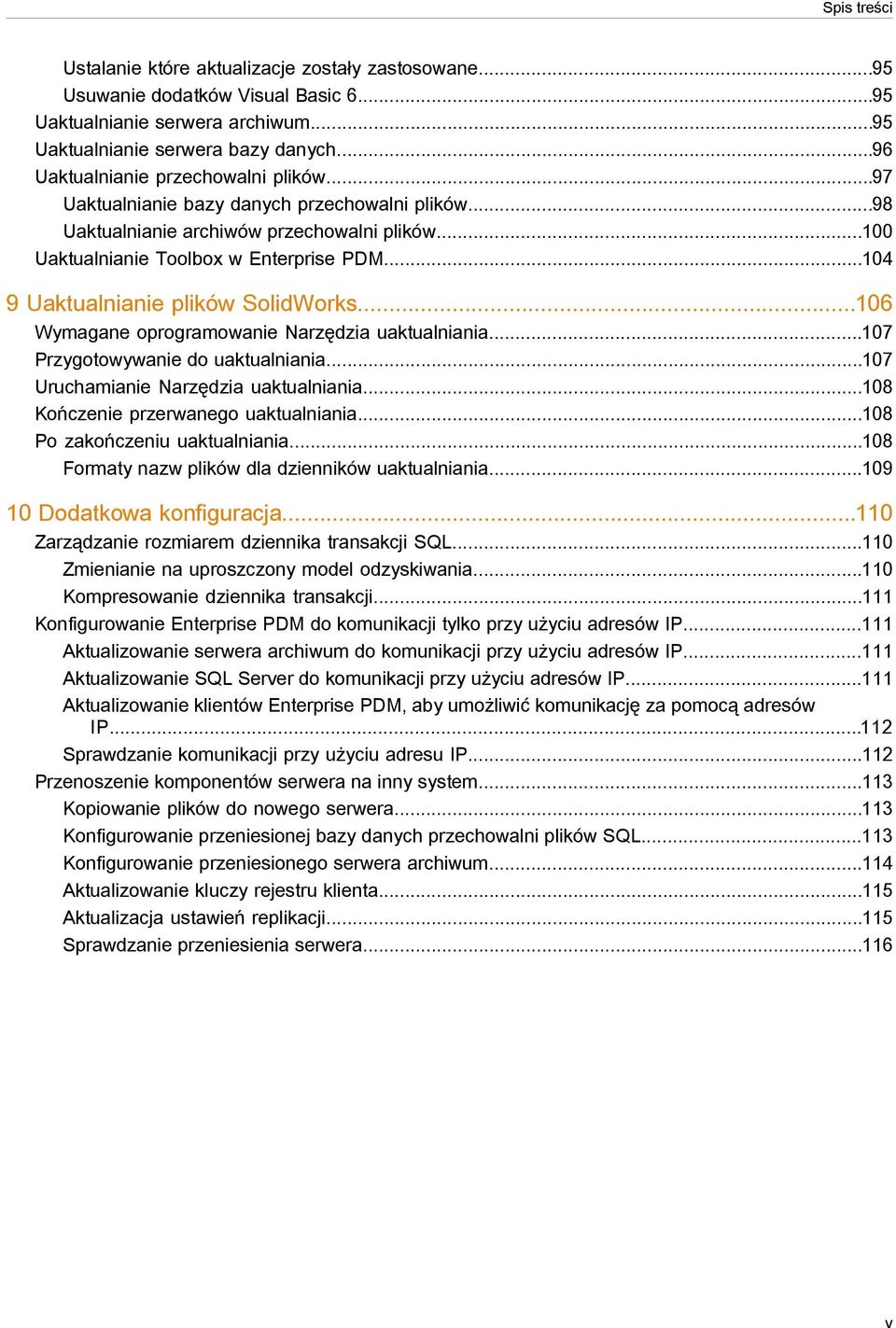 ..104 9 Uaktualnianie plików SolidWorks...106 Wymagane oprogramowanie Narzędzia uaktualniania...107 Przygotowywanie do uaktualniania...107 Uruchamianie Narzędzia uaktualniania.