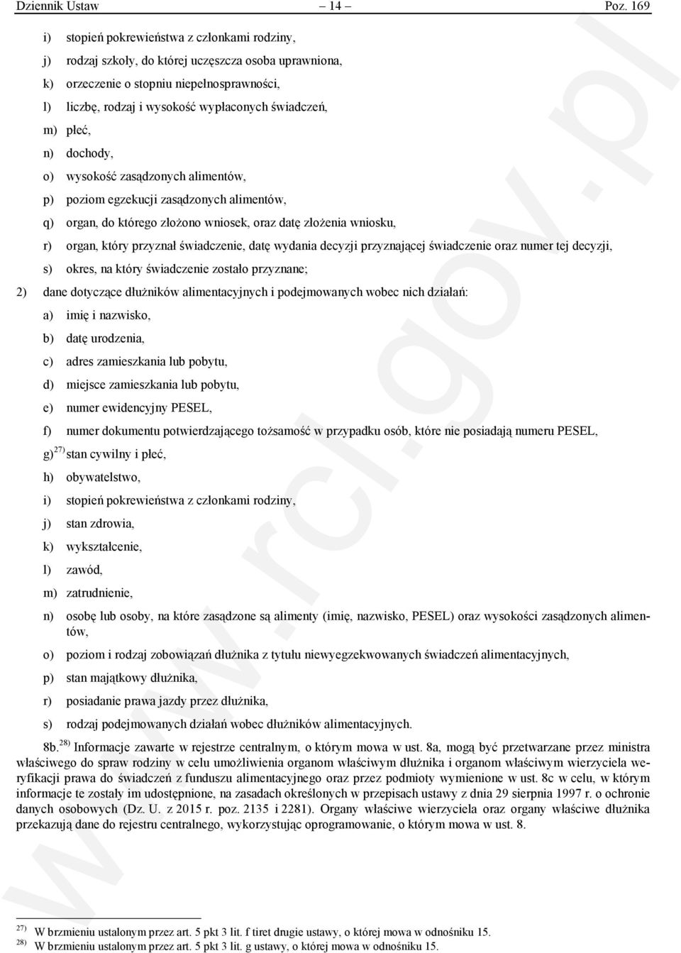 świadczeń, m) płeć, n) dochody, o) wysokość zasądzonych alimentów, p) poziom egzekucji zasądzonych alimentów, q) organ, do którego złożono wniosek, oraz datę złożenia wniosku, r) organ, który