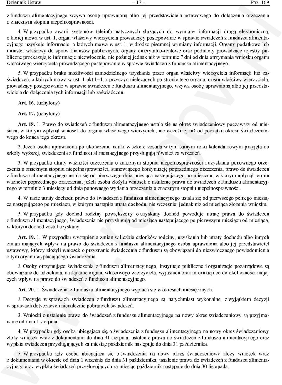 1, organ właściwy wierzyciela prowadzący postępowanie w sprawie świadczeń z funduszu alimentacyjnego uzyskuje informacje, o których mowa w ust. 1, w drodze pisemnej wymiany informacji.