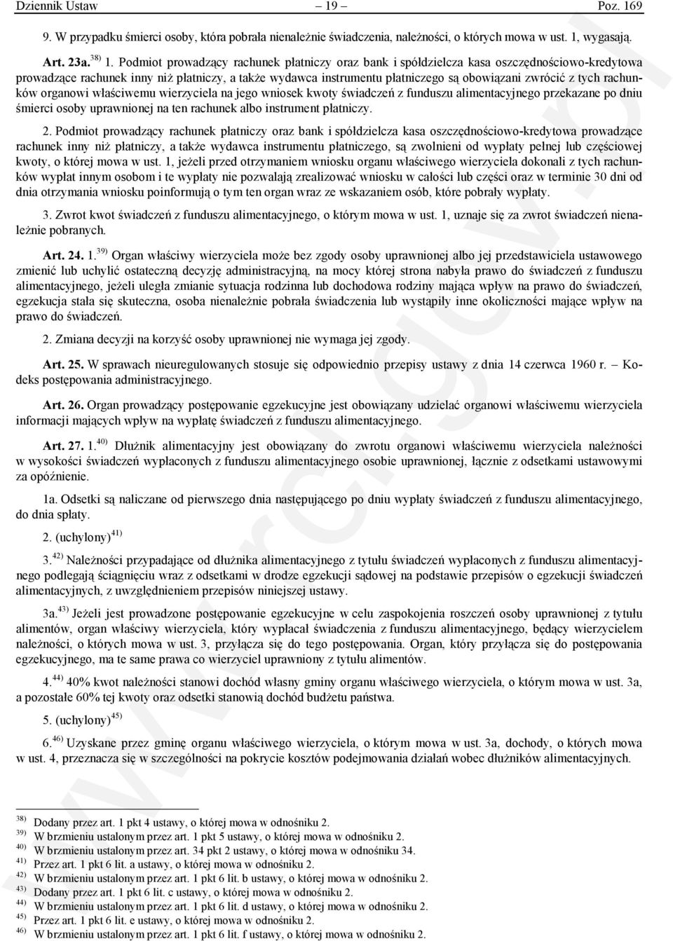 tych rachunków organowi właściwemu wierzyciela na jego wniosek kwoty świadczeń z funduszu alimentacyjnego przekazane po dniu śmierci osoby uprawnionej na ten rachunek albo instrument płatniczy. 2.