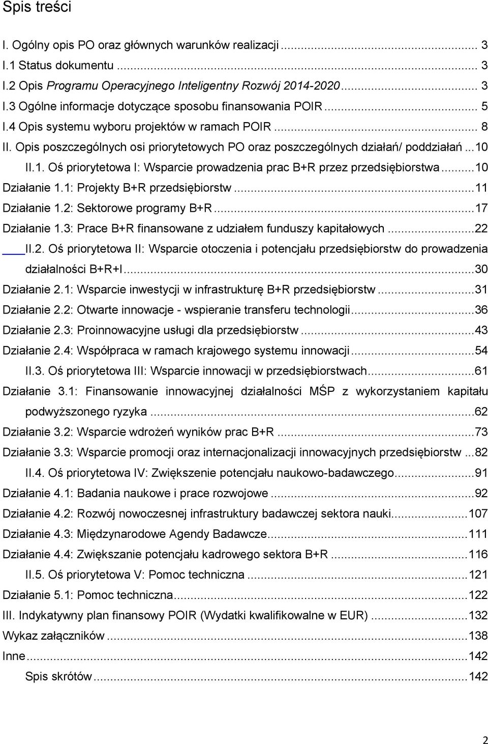 II.1. Oś priorytetowa I: Wsparcie prowadzenia prac B+R przez przedsiębiorstwa... 10 1.1: Projekty B+R przedsiębiorstw...11 1.2: Sektorowe programy B+R...17 1.