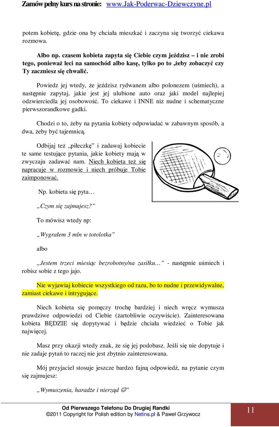 Powiedz jej wtedy, Ŝe jeździsz rydwanem albo polonezem (uśmiech), a następnie zapytaj, jakie jest jej ulubione auto oraz jaki model najlepiej odzwierciedla jej osobowość.