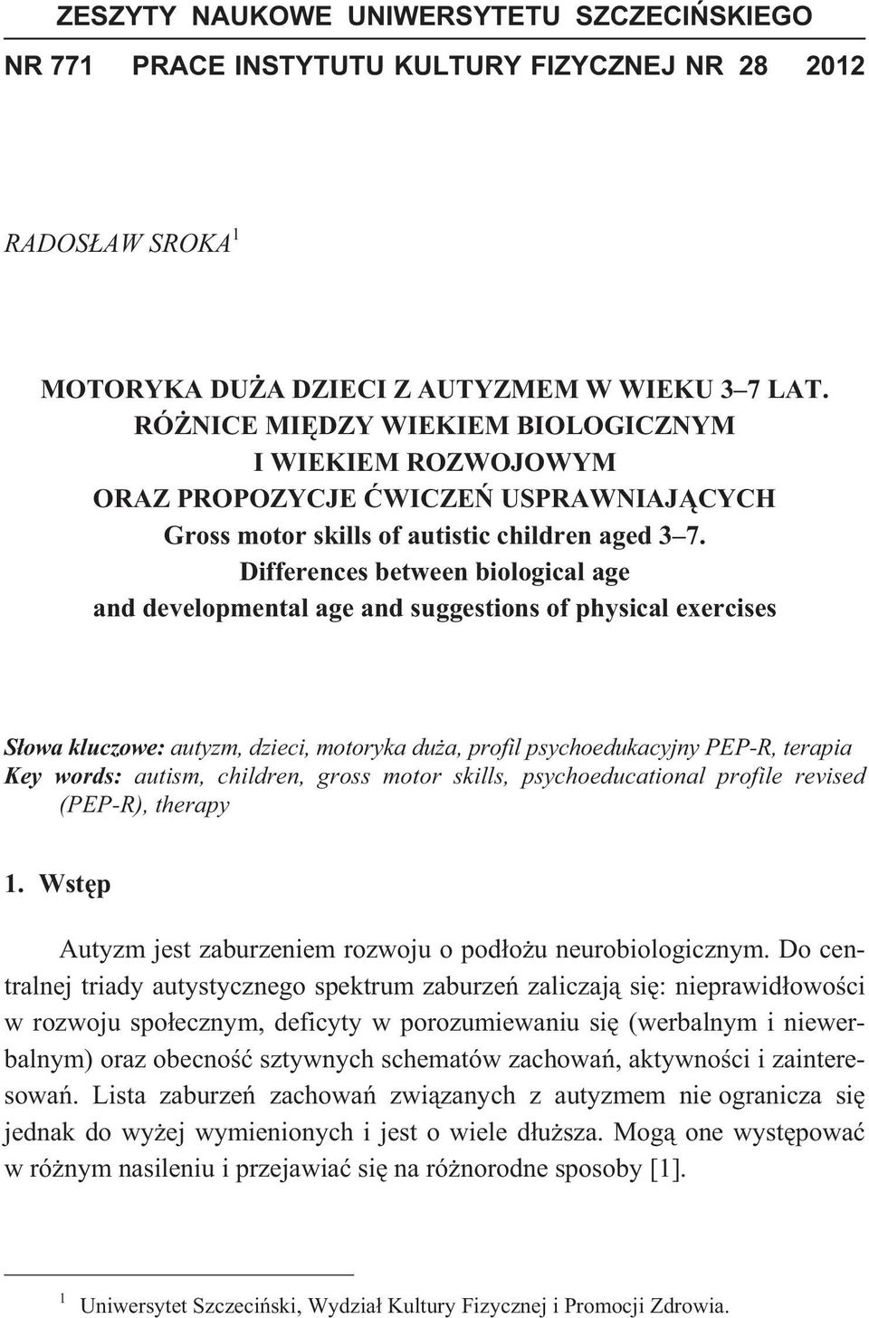 Differences between biological age and developmental age and suggestions of physical exercises S owa kluczowe: autyzm, dzieci, motoryka du a, profil psychoedukacyjny PEP-R, terapia Key words: autism,