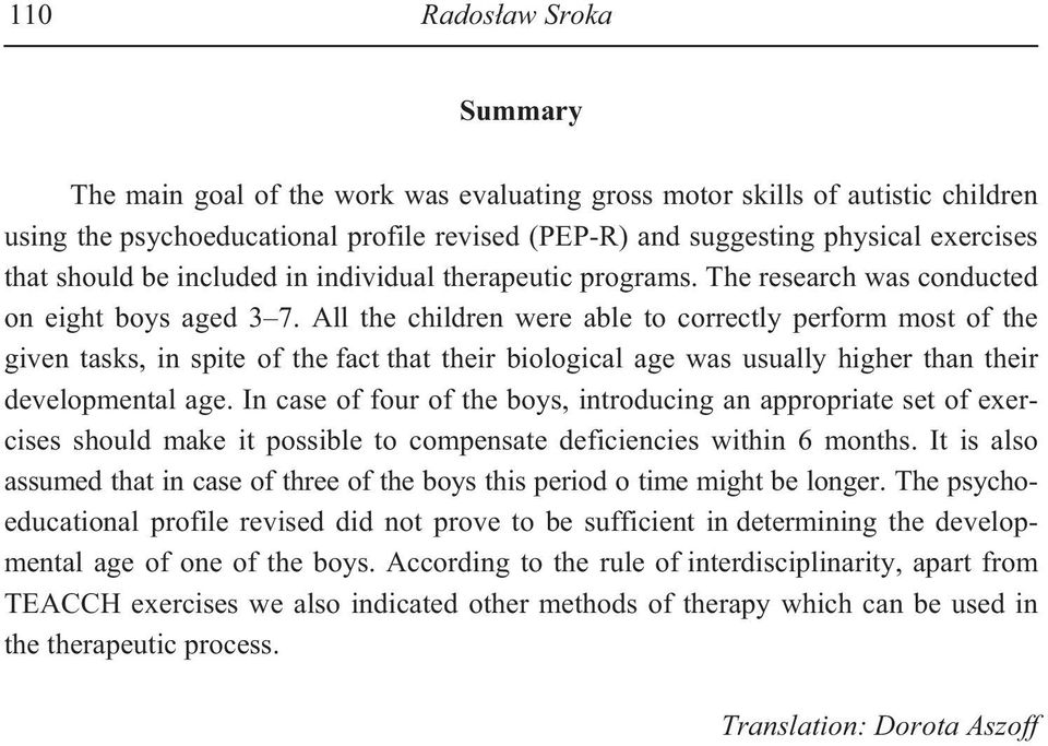 All the children were able to correctly perform most of the given tasks, in spite of the fact that their biological age was usually higher than their developmental age.