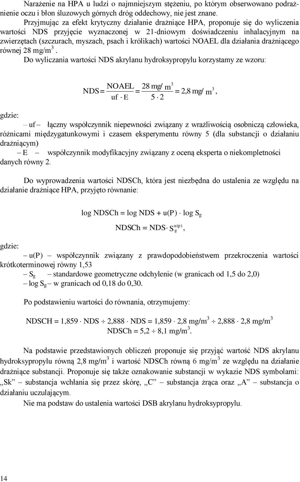 i królikach) wartości NOAEL dla działania drażniącego równej 28 mg/m 3.