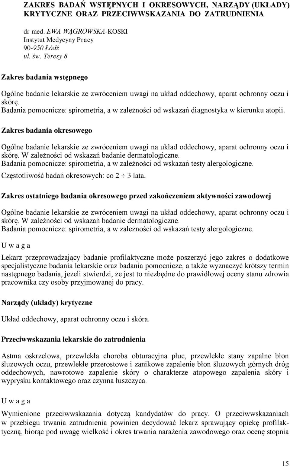 Badania pomocnicze: spirometria, a w zależności od wskazań diagnostyka w kierunku atopii.