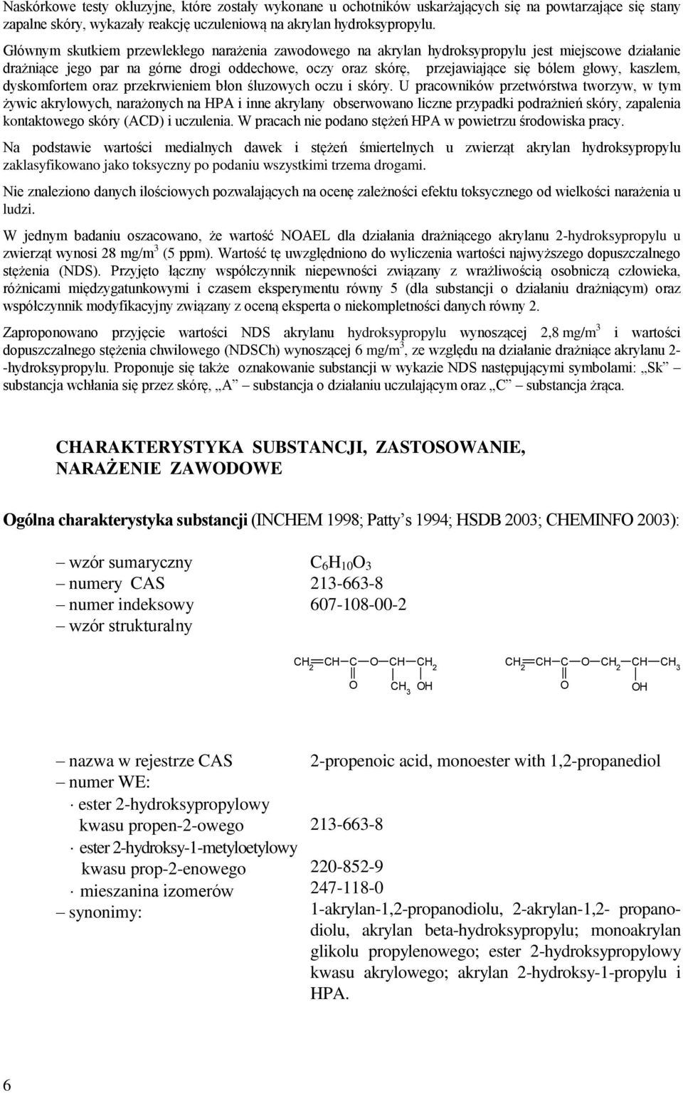 kaszlem, dyskomfortem oraz przekrwieniem błon śluzowych oczu i skóry.