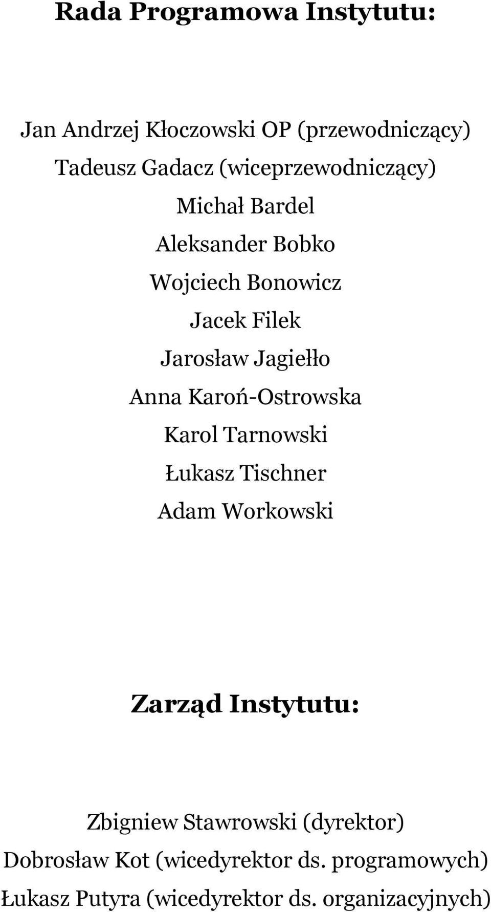 Jagiełło Anna Karoń-Ostrowska Karol Tarnowski Łukasz Tischner Adam Workowski Zarząd Instytutu: