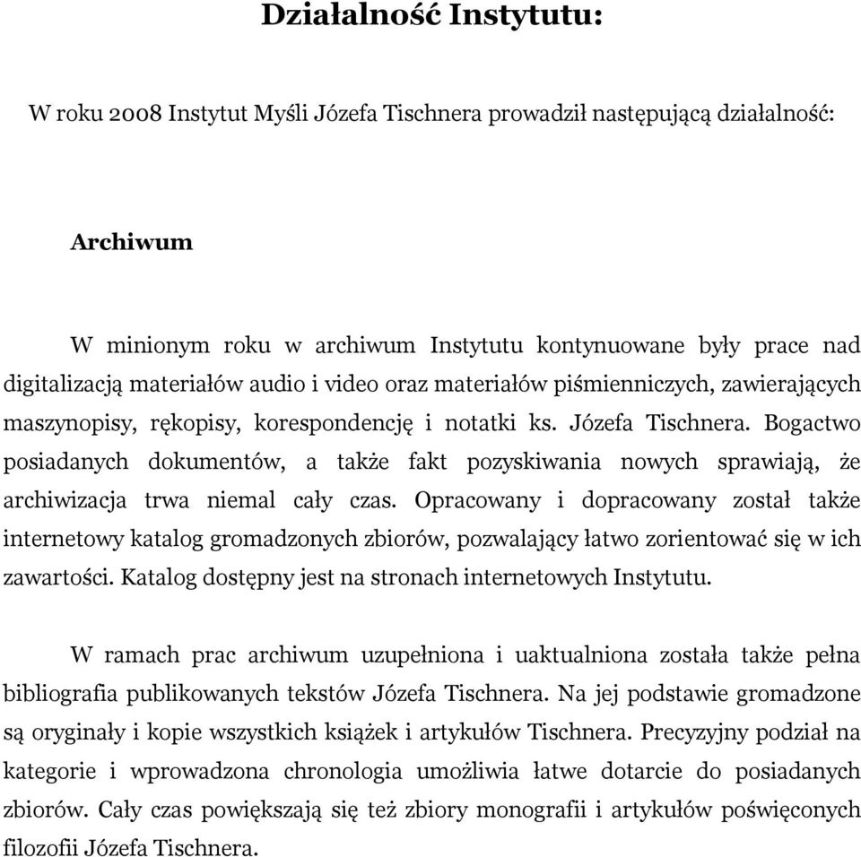 Bogactwo posiadanych dokumentów, a także fakt pozyskiwania nowych sprawiają, że archiwizacja trwa niemal cały czas.