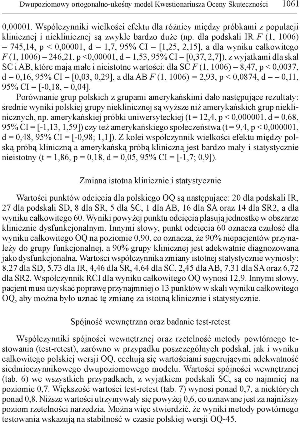 dla podskali IR F (1, 1006) = 745,14, p < 0,00001, d = 1,7, 95% CI = [1,25, 2,15], a dla wyniku całkowitego F (1, 1006) = 246,21, p <0,00001, d = 1,53, 95% CI = [0,37, 2,7]), z wyjątkami dla skal SC