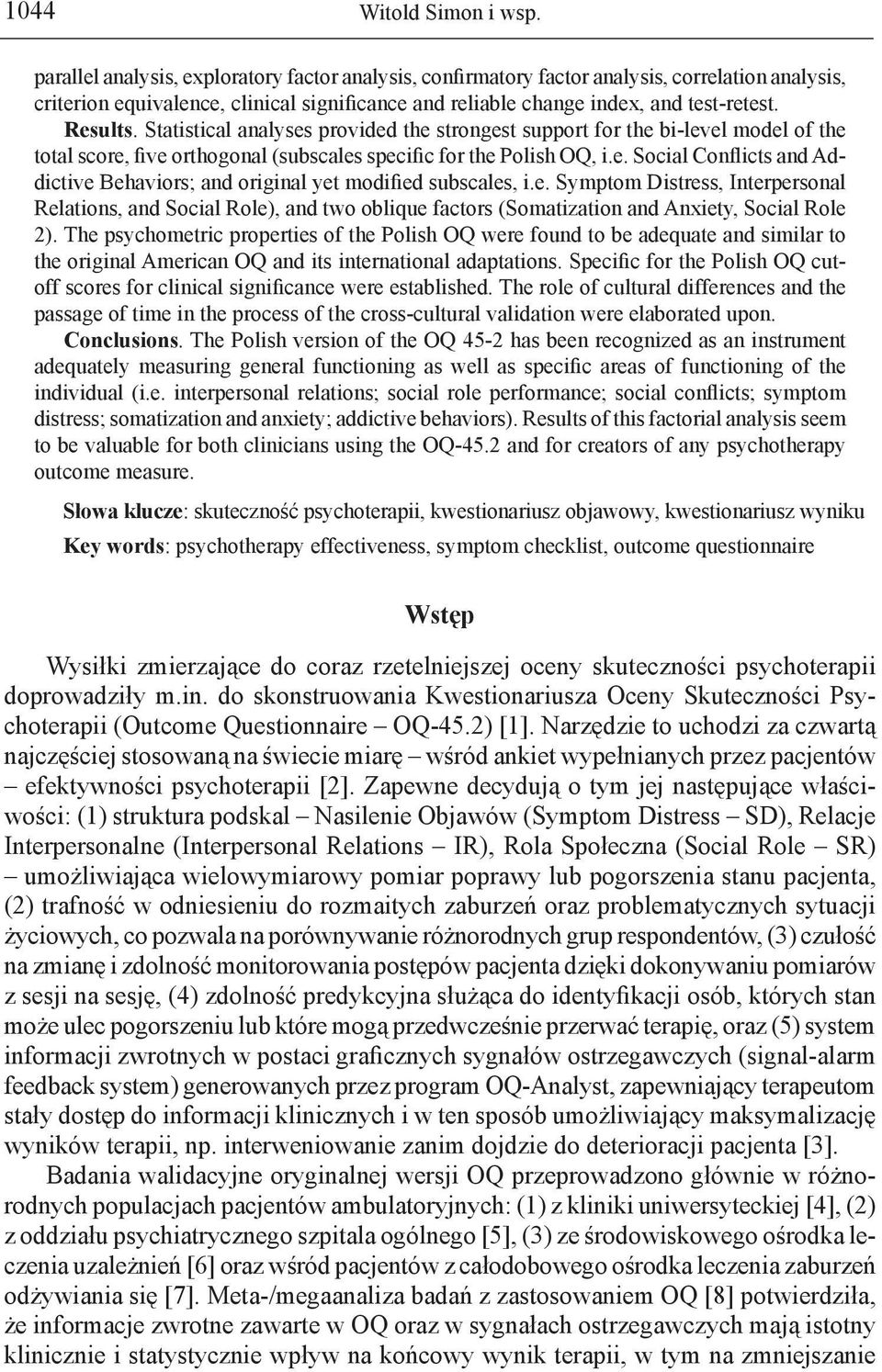 Statistical analyses provided the strongest support for the bi-level model of the total score, five orthogonal (subscales specific for the Polish OQ, i.e. Social Conflicts and Addictive Behaviors; and original yet modified subscales, i.