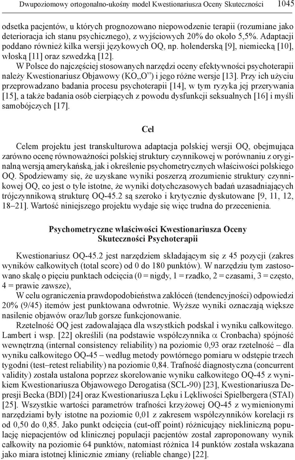 W Polsce do najczęściej stosowanych narzędzi oceny efektywności psychoterapii należy Kwestionariusz Objawowy (KO O ) i jego różne wersje [13].