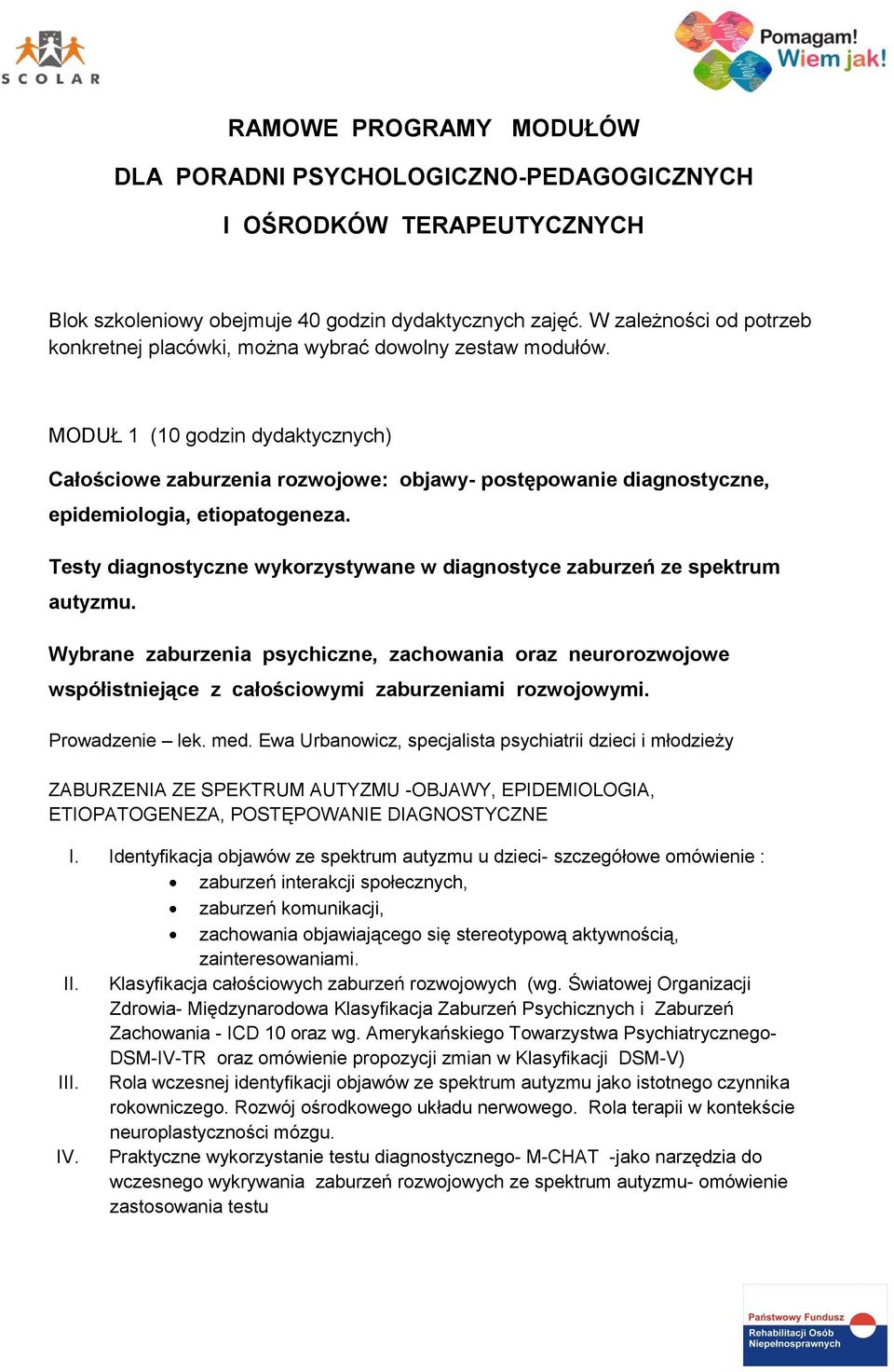 MODUŁ 1 (10 godzin dydaktycznych) Całościowe zaburzenia rozwojowe: objawy- postępowanie diagnostyczne, epidemiologia, etiopatogeneza.