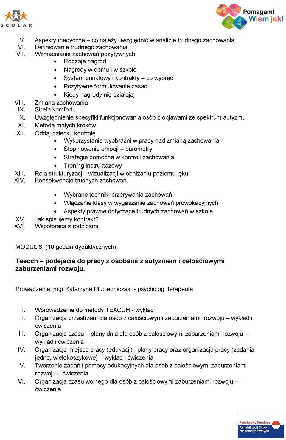 Strefa komfortu X. Uwzględnienie specyfiki funkcjonowania osób z objawami ze spektrum autyzmu XI. Metoda małych kroków XII.