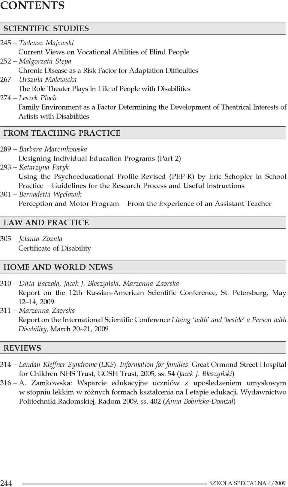 FROM TEACHING PRACTICE 289 Barbara Marcinkowska Designing Individual Education Programs (Part 2) 293 Katarzyna Patyk Using the Psychoeducational Profile-Revised (PEP-R) by Eric Schopler in School