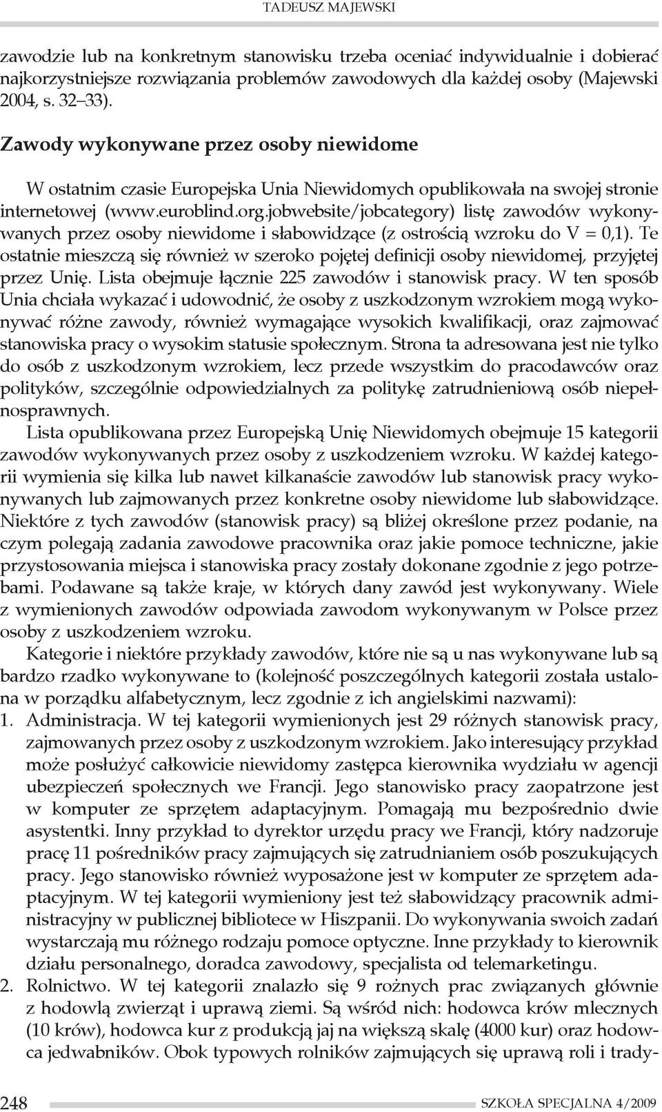 jobwebsite/jobcategory) listę zawodów wykonywanych przez osoby niewidome i słabowidzące (z ostrością wzroku do V = 0,1).