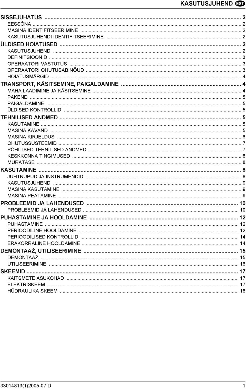 .. 5 TEHNILISED ANDMED... 5 KASUTAMINE... 5 MASINA KAVAND... 5 MASINA KIRJELDUS... 6 OHUTUSSÜSTEEMID... 7 PÕHILISED TEHNILISED ANDMED... 7 KESKKONNA TINGIMUSED... 8 MÜRATASE... 8 KASUTAMINE.