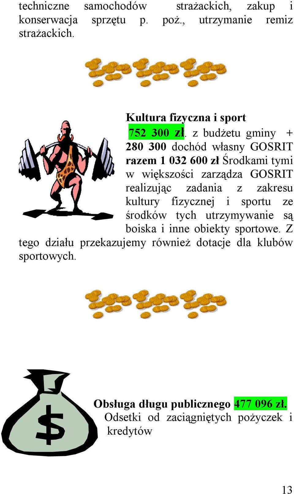 z budżetu gminy + 280 300 dochód własny GOSRIT razem 1 032 600 zł Środkami tymi w większości zarządza GOSRIT realizując zadania z