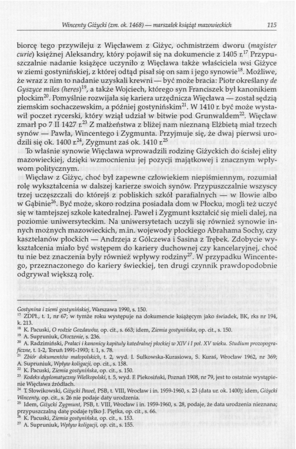17 Przypuszczalnie nadanie książęce uczyniło z Więcława także właściciela wsi Giżyce w ziemi gostynińskiej, z której odtąd pisał się on sam i jego synowie 18.