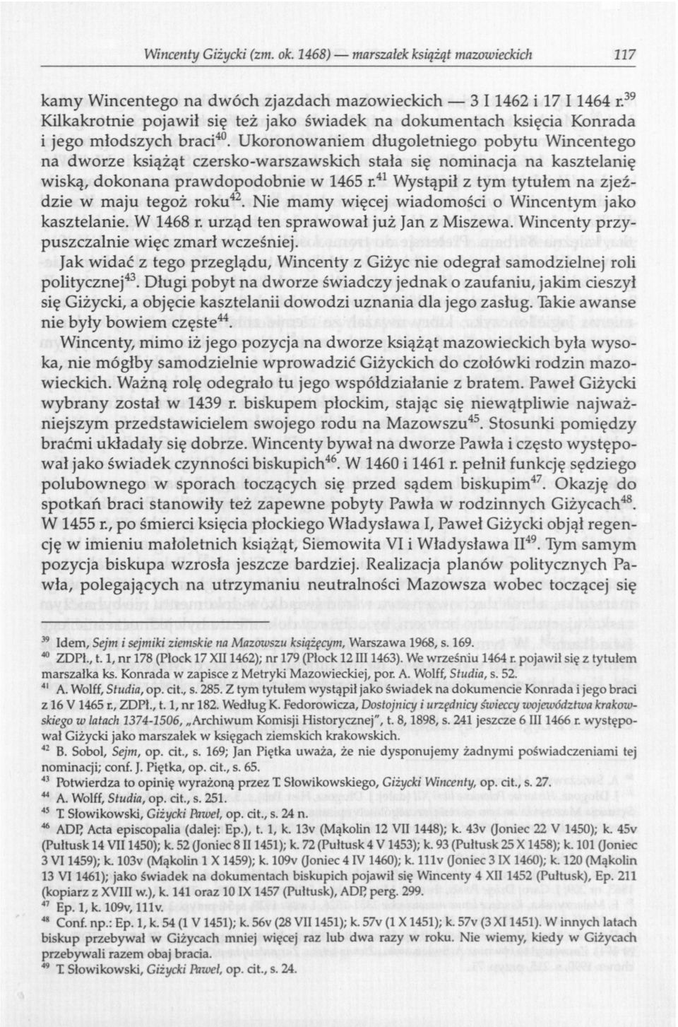 Ukoronowaniem długoletniego pobytu Wincentego na dworze książąt czersko-warszawskich stała się nominacja na kasztelanię wiską, dokonana prawdopodobnie w 1465 r.