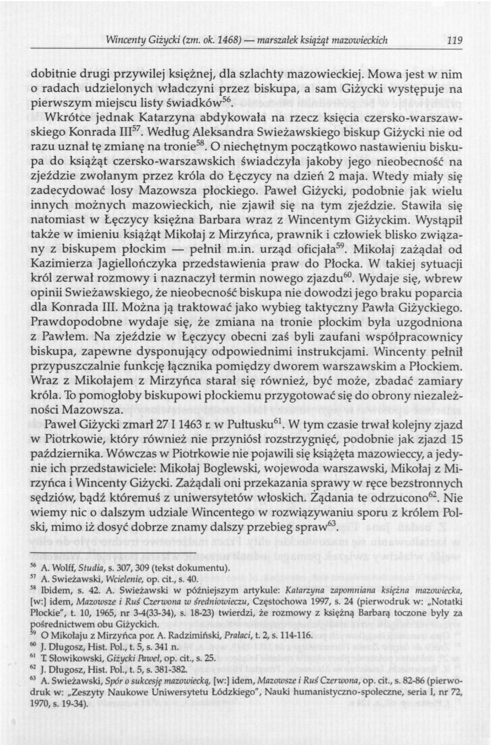 Wkrótce jednak Katarzyna abdykowala na rzecz księcia czersko-warszawskiego Konrada III 57. Według Aleksandra Swieżawskiego biskup Giżycki nie od razu uznał tę zmianę na tronie 58.