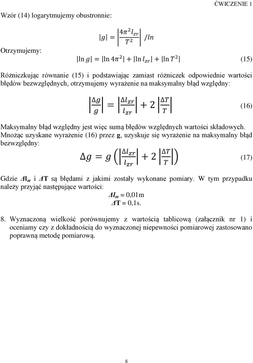 Mnożąc uzyskane wyrażenie (16) przez g, uzyskuje się wyrażenie na maksymalny błąd bezwzględny: ( ) (17) Gdzie Δl zr i ΔT są błędami z jakimi zostały wykonane pomiary.