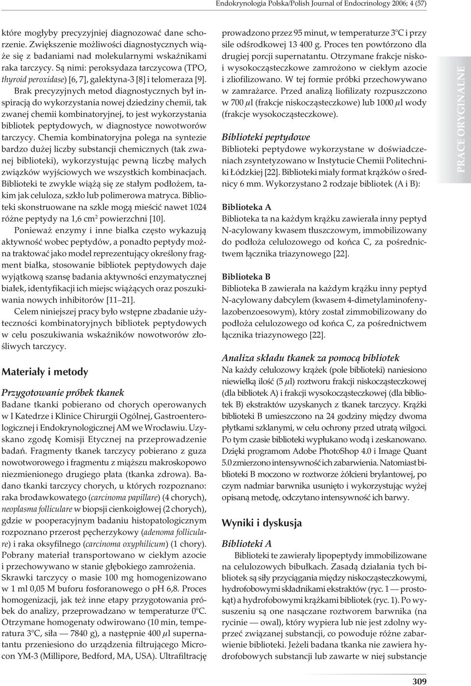 Są nimi: peroksydaza tarczycowa (TP, thyroid peroxidase) [6, 7], galektyna-3 [8] i telomeraza [9].