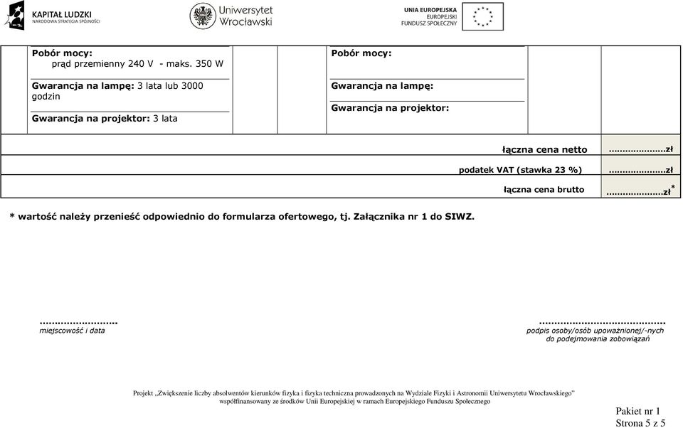 Gwarancja na projektor: łączna cena netto podatek VAT (stawka 23 %) zł zł łączna cena brutto zł * *