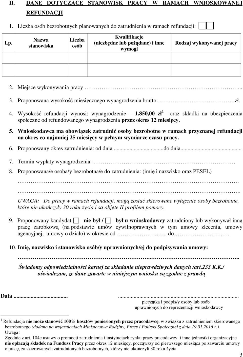 4. Wysokość refundacji wynosi: wynagrodzenie 1.850,00 zł 1 oraz składki na ubezpieczenia społeczne od refundowanego wynagrodzenia przez okres 12 miesięcy. 5.