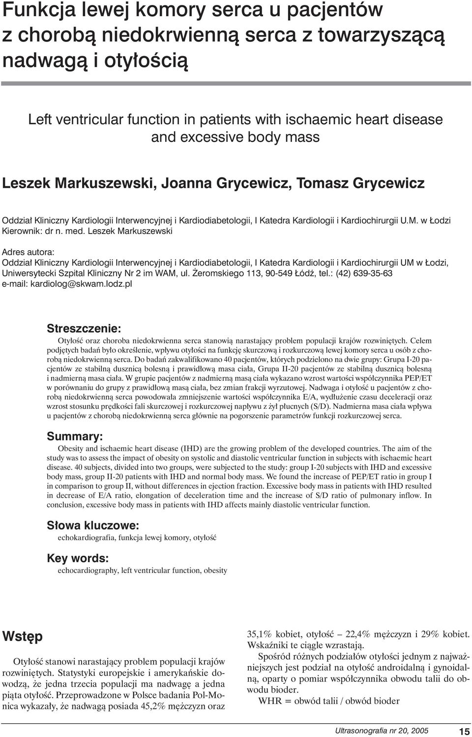 Leszek Markuszewski Adres autora: Oddzia Kliniczny Kardiologii Interwencyjnej i Kardiodiabetologii, I Katedra Kardiologii i Kardiochirurgii UM w odzi, Uniwersytecki Szpital Kliniczny Nr 2 im WAM, ul.