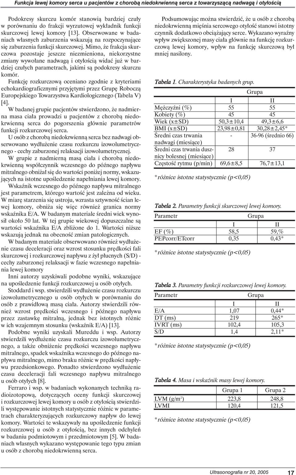 Mimo, e frakcja skurczowa pozostaje jeszcze niezmieniona, niekorzystne zmiany wywo ane nadwagà i oty oêcià widaç ju w bardziej czu ych parametrach, jakimi sà podokresy skurczu komór.