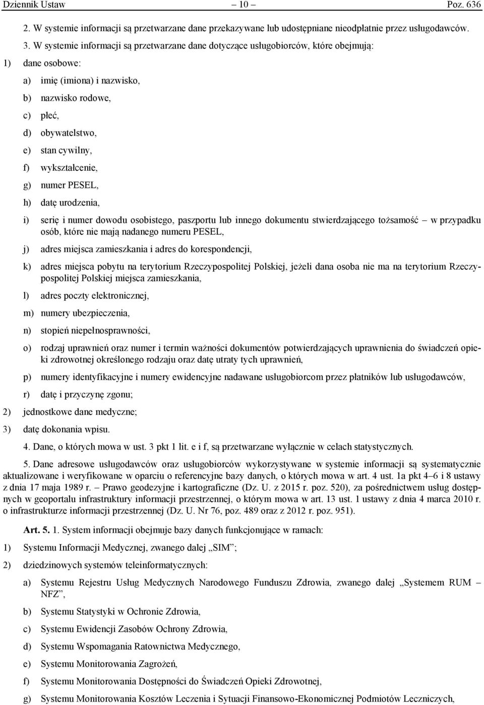 wykształcenie, g) numer PESEL, h) datę urodzenia, i) serię i numer dowodu osobistego, paszportu lub innego dokumentu stwierdzającego tożsamość w przypadku osób, które nie mają nadanego numeru PESEL,