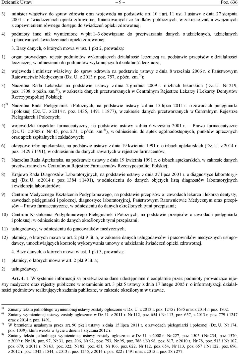 pkt 1 3 obowiązane do przetwarzania danych o udzielonych, udzielanych i planowanych świadczeniach opieki zdrowotnej. 3. Bazy danych, o których mowa w ust.