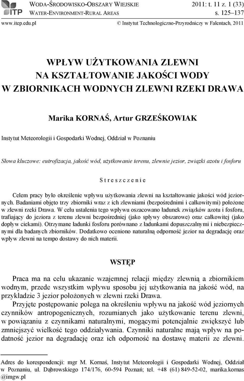 Meteorologii i Gospodarki Wodnej, Oddział w Poznaniu Słowa kluczowe: eutrofizacja, jakość wód, użytkowanie terenu, zlewnie jezior, związki azotu i fosforu S t r e s z c z e n i e Celem pracy było