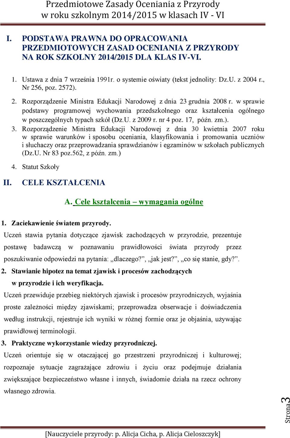 w sprawie podstawy programowej wychowania przedszkolnego oraz kształcenia ogólnego w poszczególnych typach szkół (Dz.U. z 2009 r. nr 4 poz. 17, późn. zm.). 3.