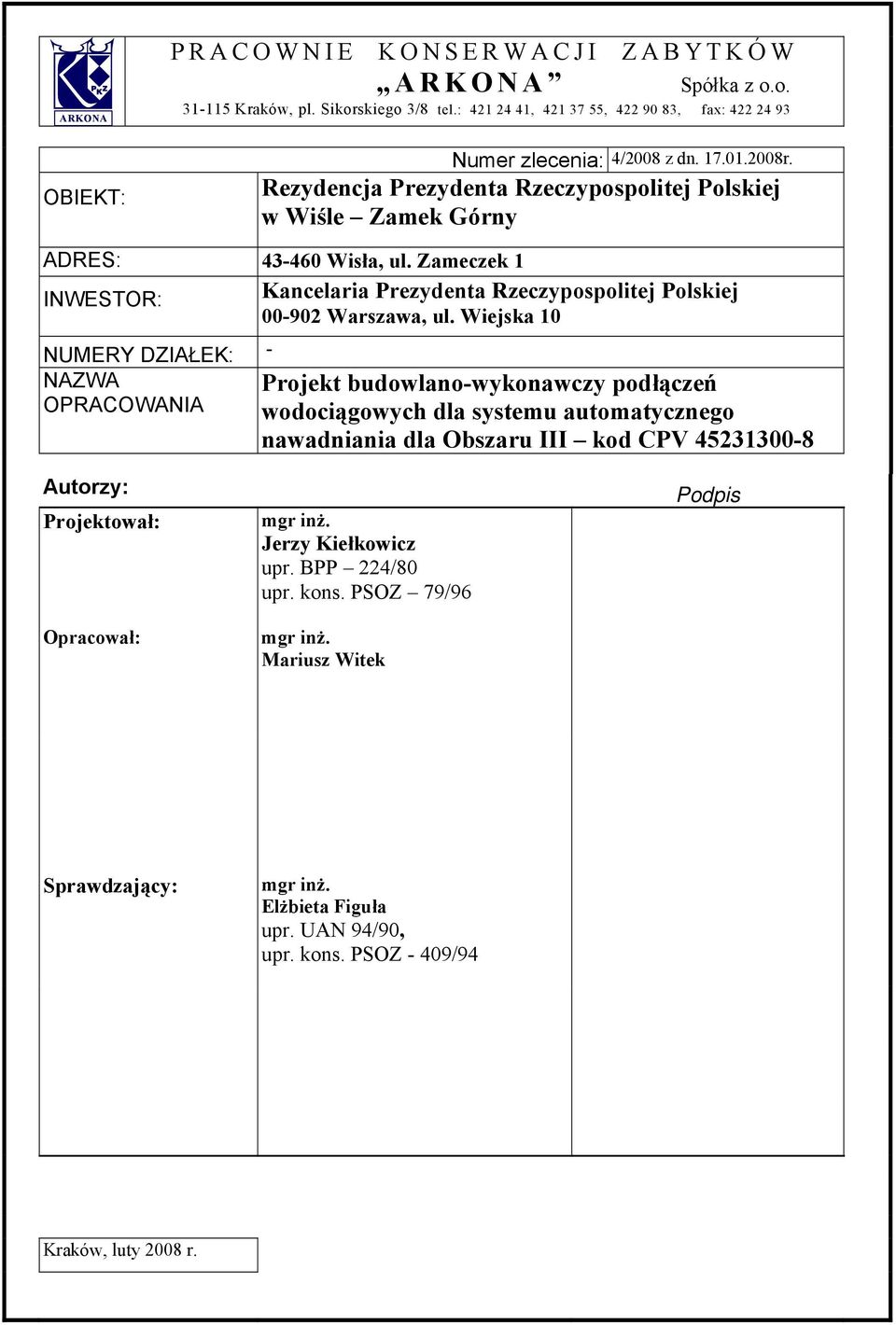 Wiejska 10 NUMERY DZIAŁEK: - NAZWA Projekt budowlano-wykonawczy podłączeń OPRACOWANIA wodociągowych dla systemu automatycznego nawadniania dla Obszaru III kod CPV 45231300-8 Autorzy: Projektował: