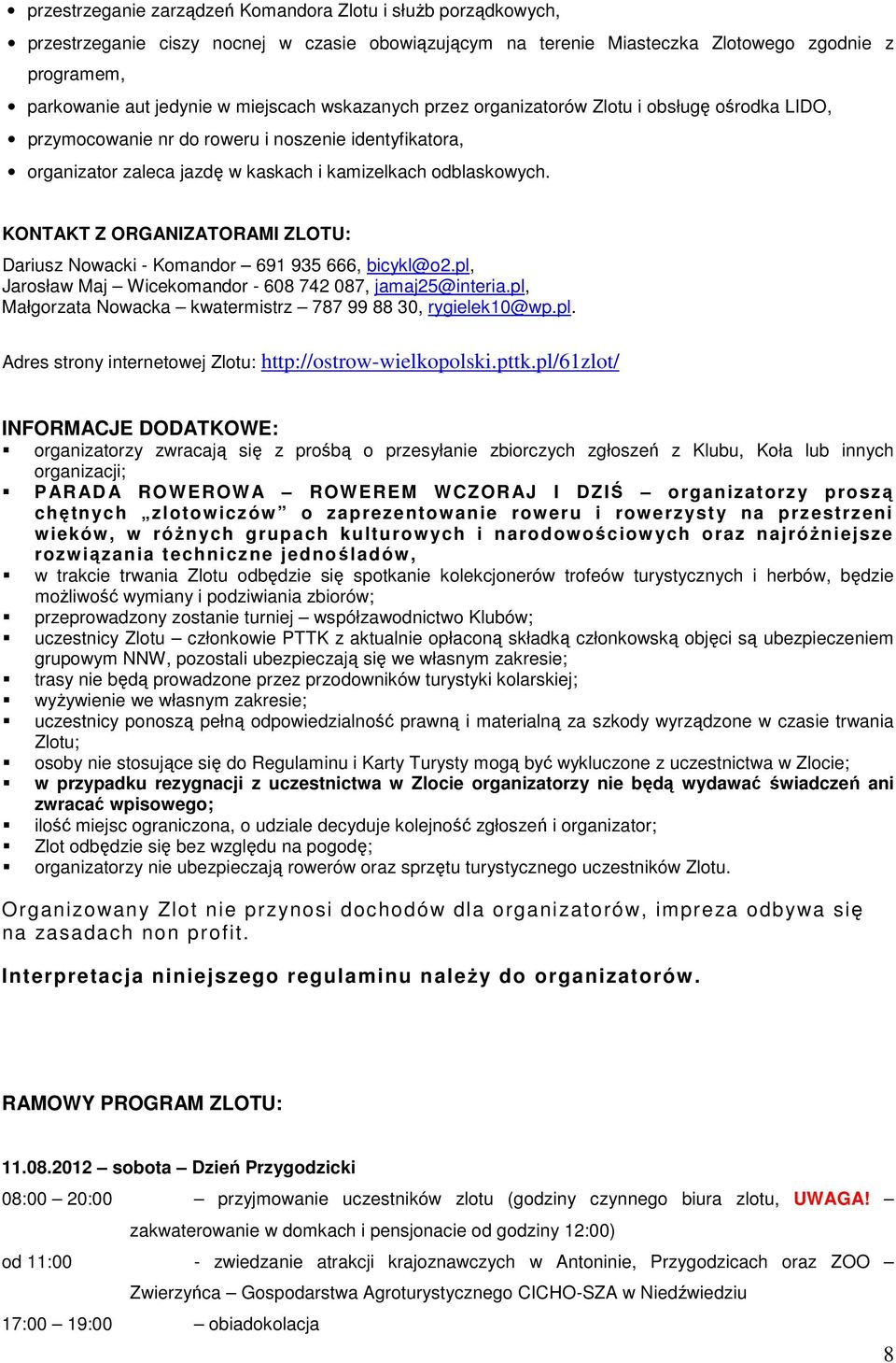 KONTAKT Z ORGANIZATORAMI ZLOTU: Dariusz Nowacki - Komandor 691 935 666, bicykl@o2.pl, Jarosław Maj Wicekomandor - 608 742 087, jamaj25@interia.