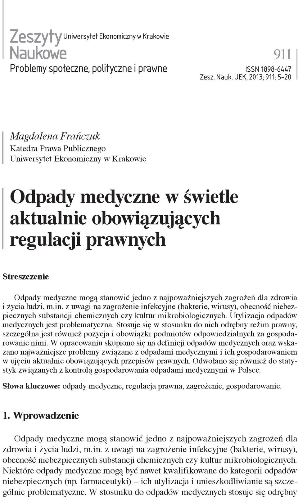 UEK, 2013; 911: 5 20 Magdalena Frańczuk Katedra Prawa Publicznego Uniwersytet Ekonomiczny w Krakowie Odpady medyczne w świetle aktualnie obowiązujących regulacji prawnych Streszczenie Odpady medyczne