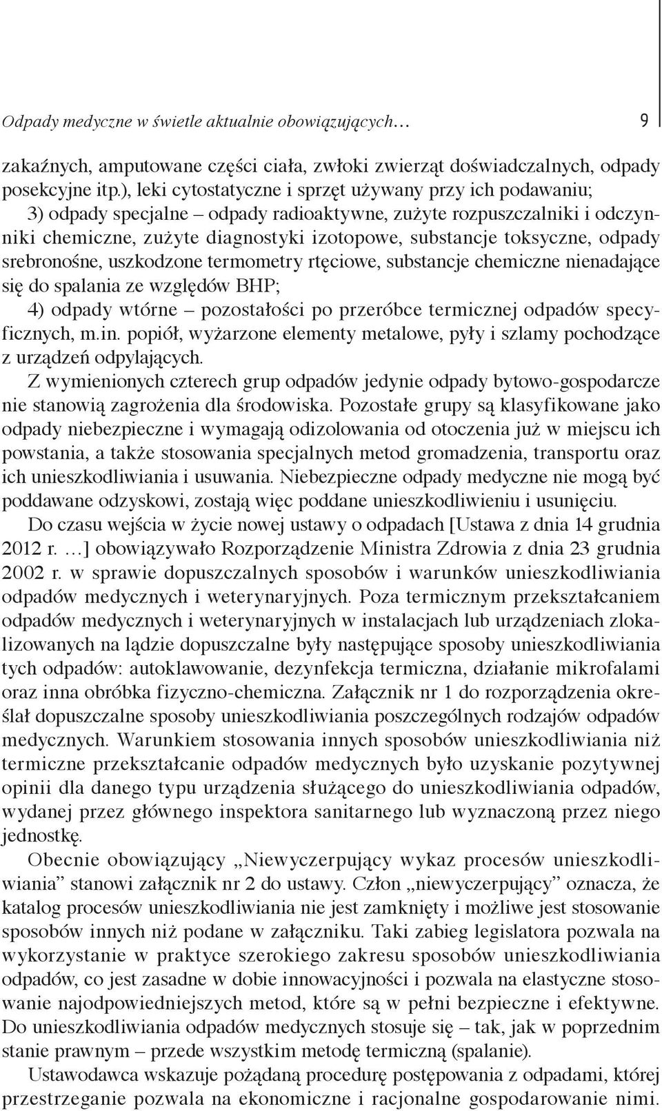 odpady srebronośne, uszkodzone termometry rtęciowe, substancje chemiczne nienadające się do spalania ze względów BHP; 4) odpady wtórne pozostałości po przeróbce termicznej odpadów specyficznych, m.in.