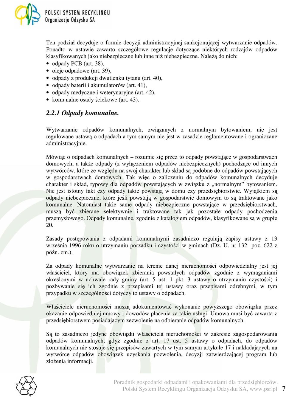 38), oleje odpadowe (art. 39), odpady z produkcji dwutlenku tytanu (art. 40), odpady baterii i akumulatorów (art. 41), odpady medyczne i weterynaryjne (art. 42), komunalne osady ściekowe (art. 43). 2.