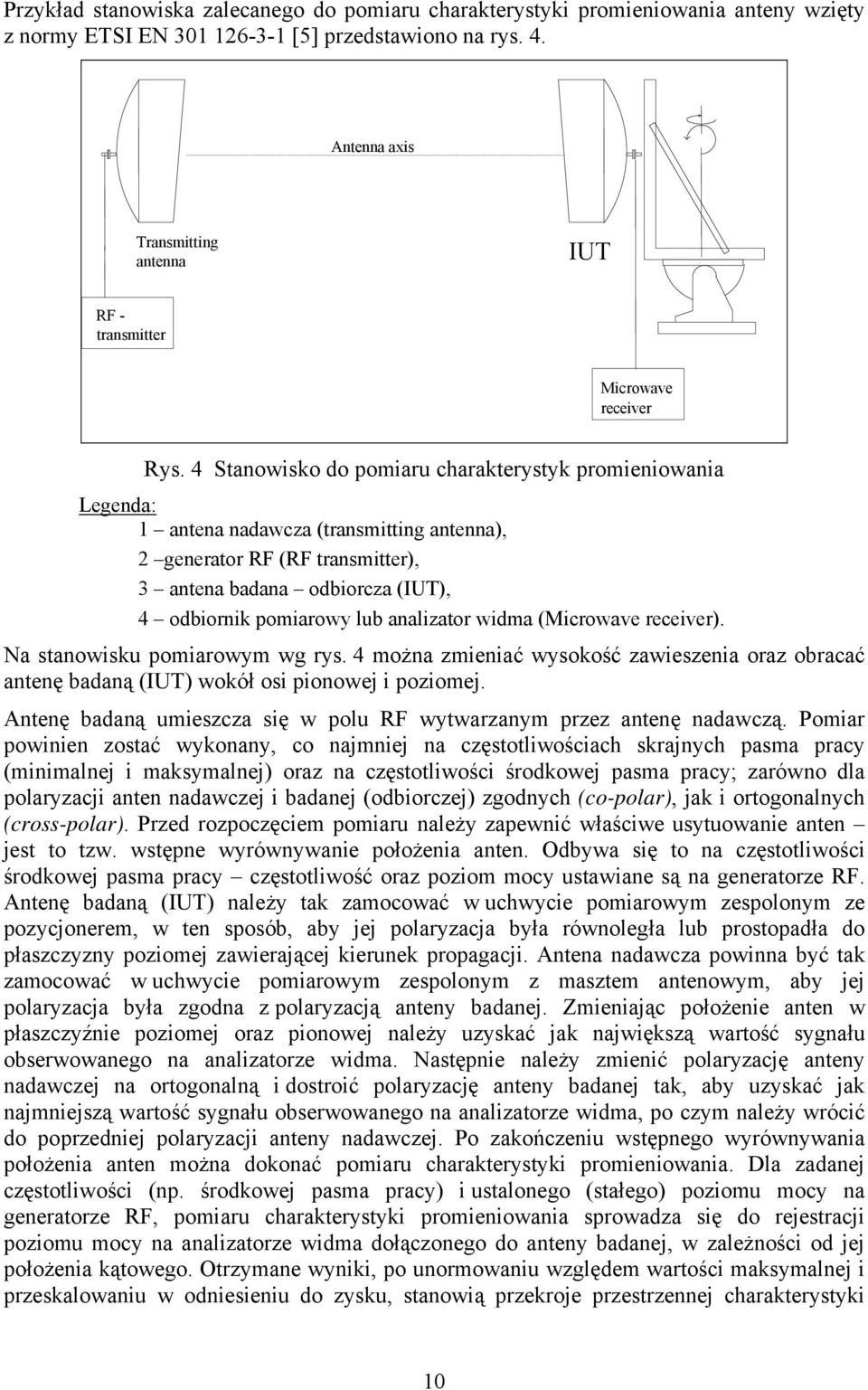 4 Stanowisko do pomiaru charakterystyk promieniowania Legenda: 1 antena nadawcza (transmitting antenna), 2 generator RF (RF transmitter), 3 antena badana odbiorcza (IUT), 4 odbiornik pomiarowy lub