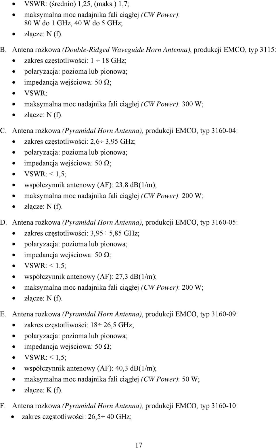 nadajnika fali ciągłej (CW Power): 300 W; złącze: N (f). C.