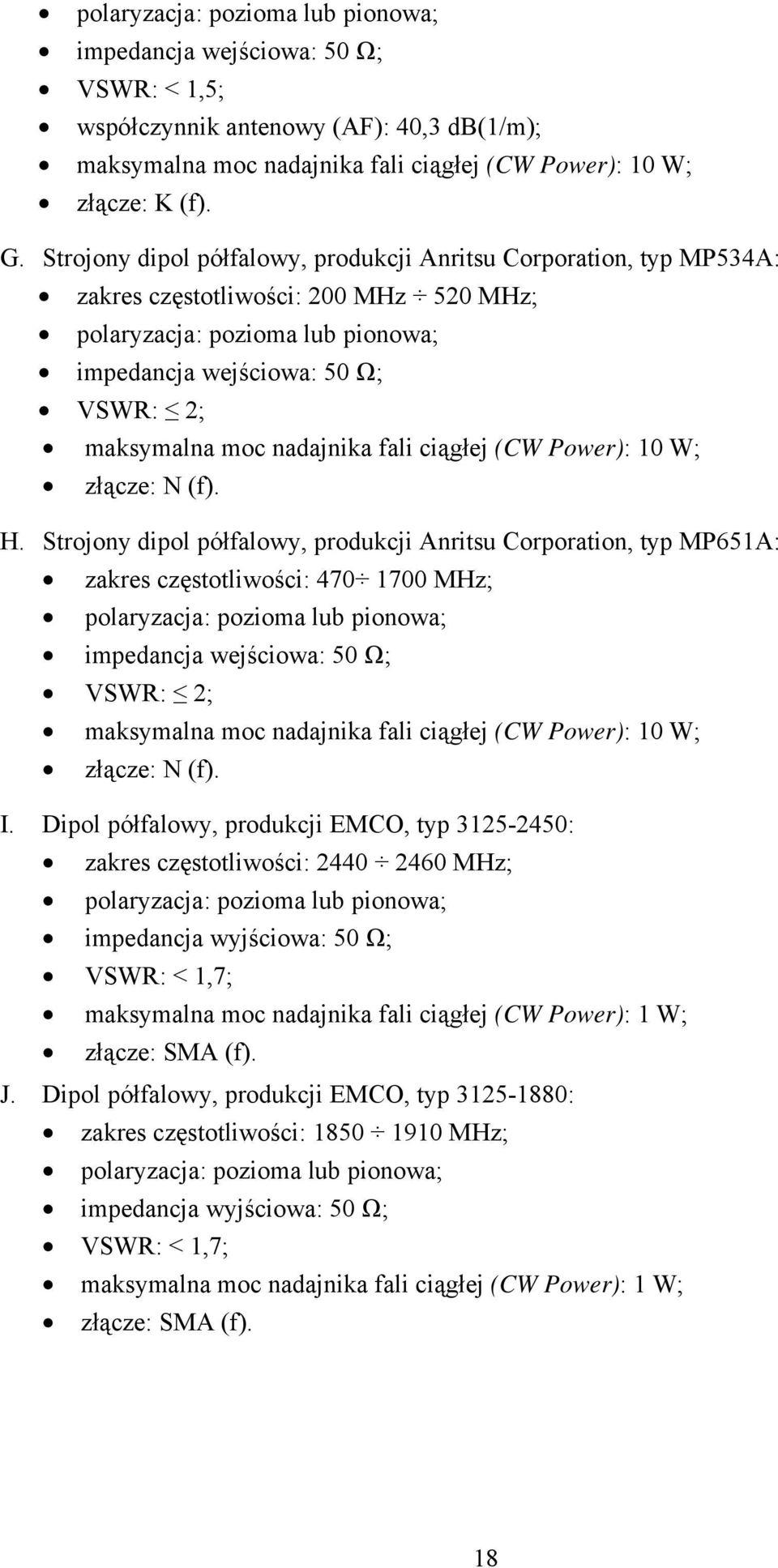 nadajnika fali ciągłej (CW Power): 10 W; złącze: N (f). H.