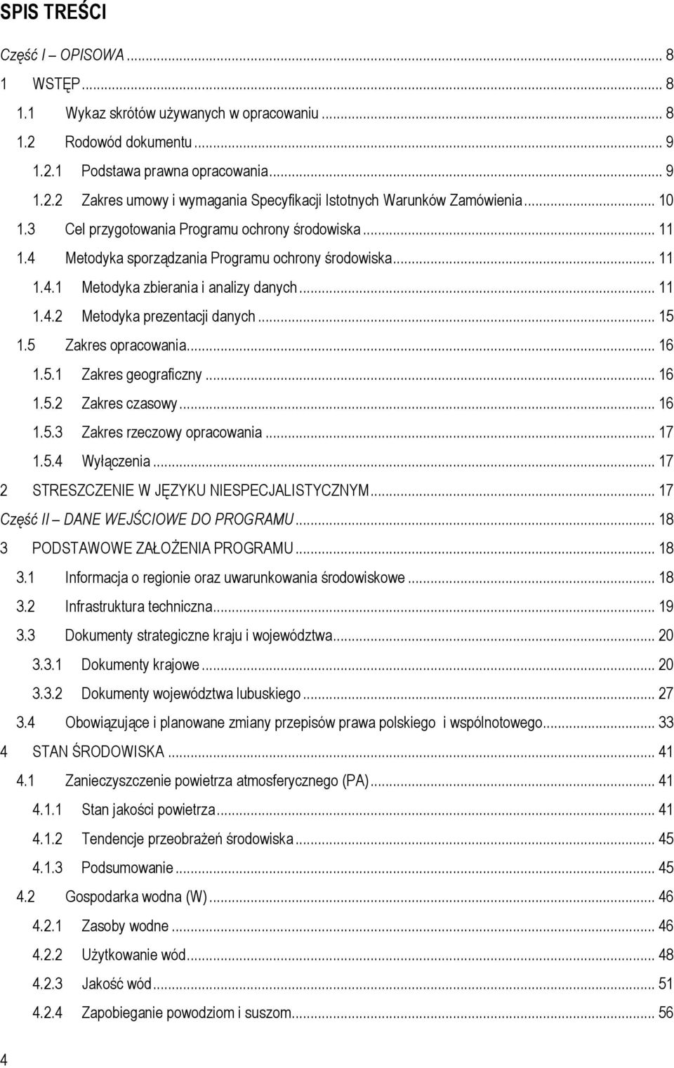 .. 15 1.5 Zakres opracowania... 16 1.5.1 Zakres geograficzny... 16 1.5.2 Zakres czasowy... 16 1.5.3 Zakres rzeczowy opracowania... 17 1.5.4 Wyłączenia... 17 2 STRESZCZENIE W JĘZYKU NIESPECJALISTYCZNYM.