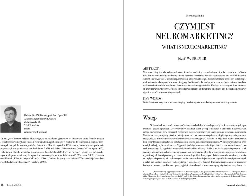 It covers the overlap between neuroscience and research into consumer behavior, as well as advertising, marketing, and product design.